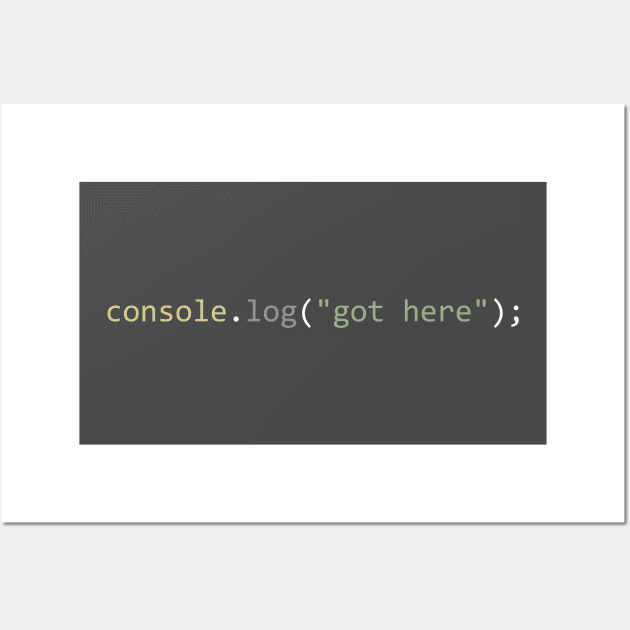 console.log("got here") Wall Art by Bruce Brotherton